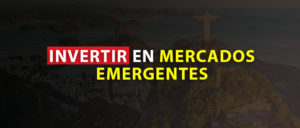 INVERTIR EN MERCADOS EMERGENTES