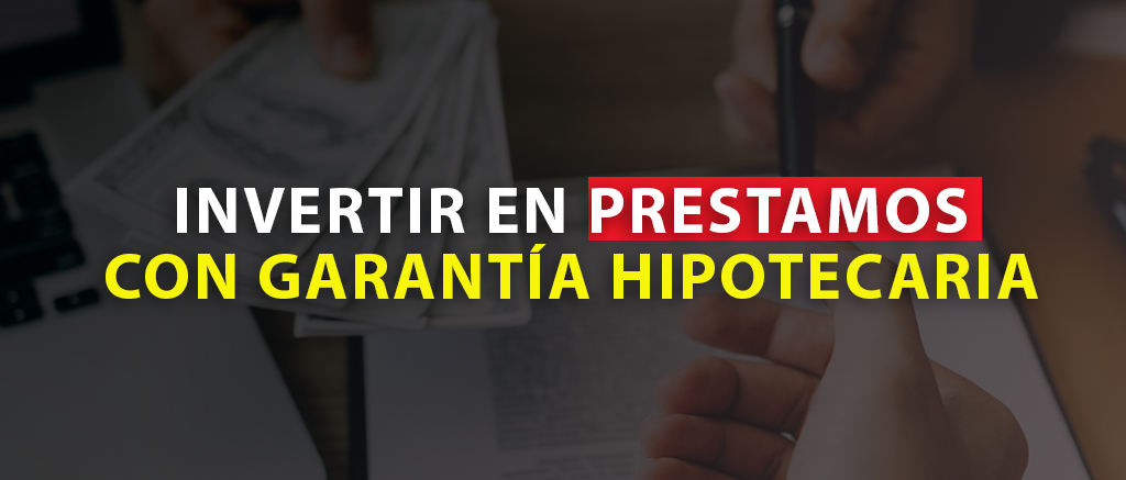 Invertir en prestamos con garantia hipotecaria