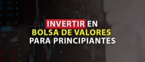 INVERTIR EN BOLSA DE VALORES PARA PRINCIPIANTES